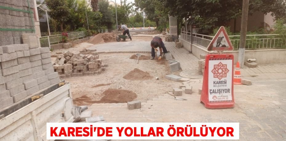 KARESİ’DE YOLLAR ÖRÜLÜYOR