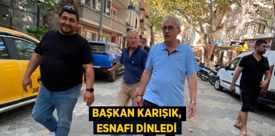 Başkan Karışık, esnafı dinledi