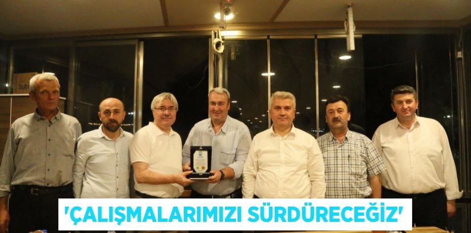 'ÇALIŞMALARIMIZI SÜRDÜRECEĞİZ'