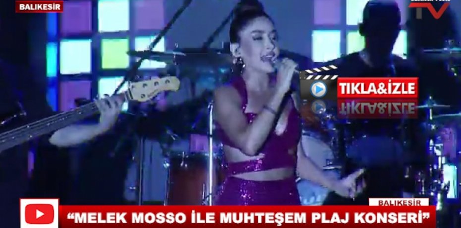 “MELEK MOSSO İLE MUHTEŞEM PLAJ KONSERİ”