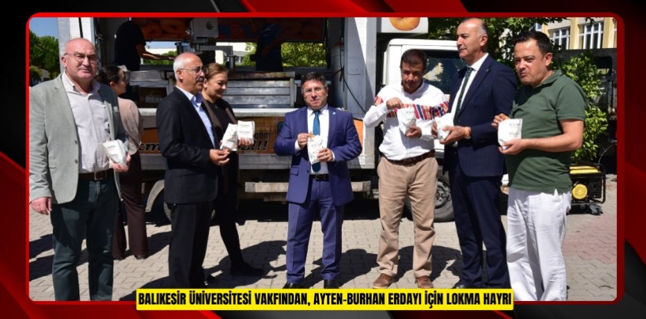 BALIKESİR ÜNİVERSİTESİ VAKFINDAN, AYTEN-BURHAN ERDAYI İÇİN LOKMA HAYRI