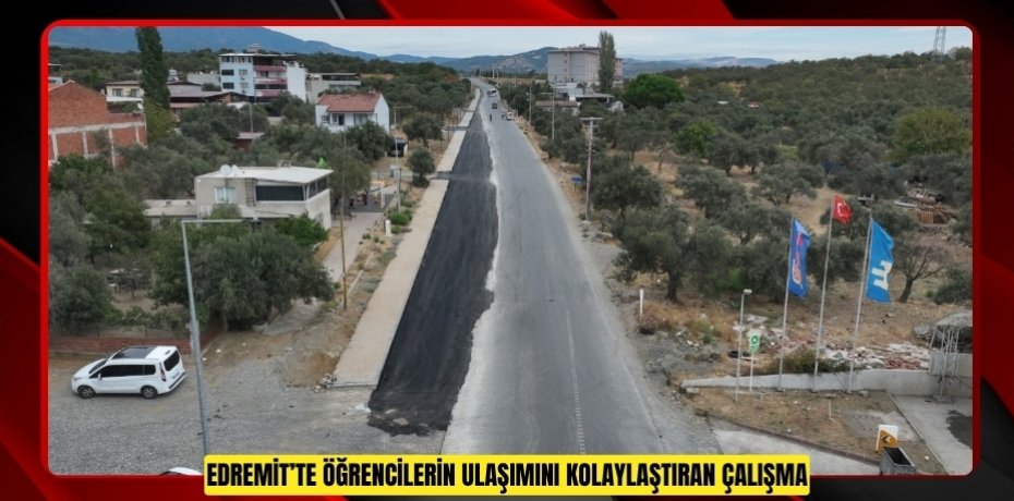 EDREMİT’TE ÖĞRENCİLERİN ULAŞIMINI KOLAYLAŞTIRAN ÇALIŞMA