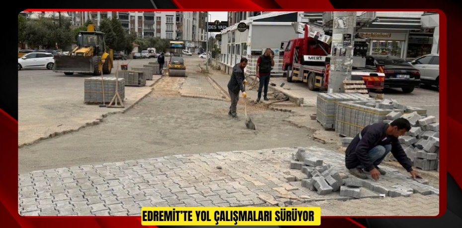 Edremit’te yol çalışmaları sürüyor  
