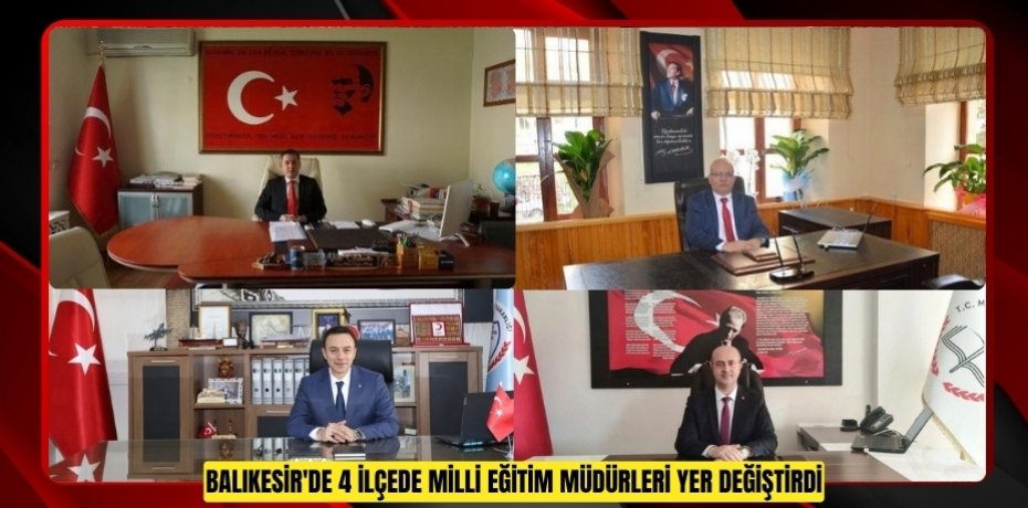 Balıkesir'de 4 ilçede Milli Eğitim müdürleri yer değiştirdi  