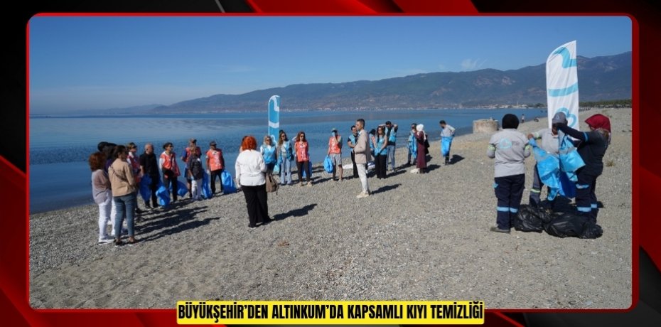 BÜYÜKŞEHİR’DEN ALTINKUM’DA KAPSAMLI KIYI TEMİZLİĞİ