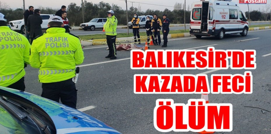BALIKESİR'DE KAZADA FECİ ÖLÜM