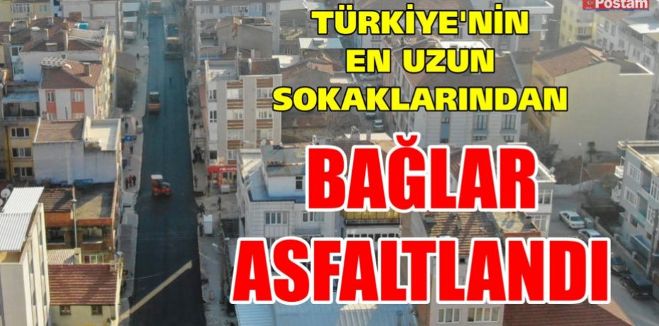TÜRKİYE’NİN EN UZUN SOKAKLARINDAN BAĞLAR ASFALTLANDI