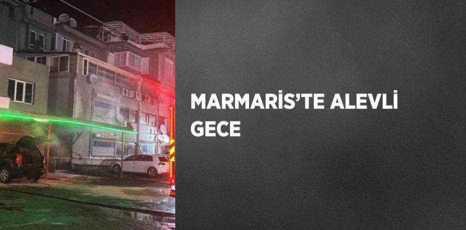 MARMARİS’TE ALEVLİ GECE