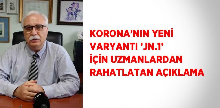 KORONA’NIN YENİ VARYANTI ’JN.1’ İÇİN UZMANLARDAN RAHATLATAN AÇIKLAMA