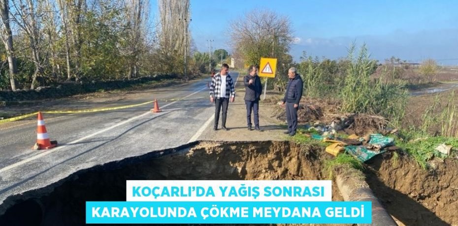 KOÇARLI’DA YAĞIŞ SONRASI KARAYOLUNDA ÇÖKME MEYDANA GELDİ
