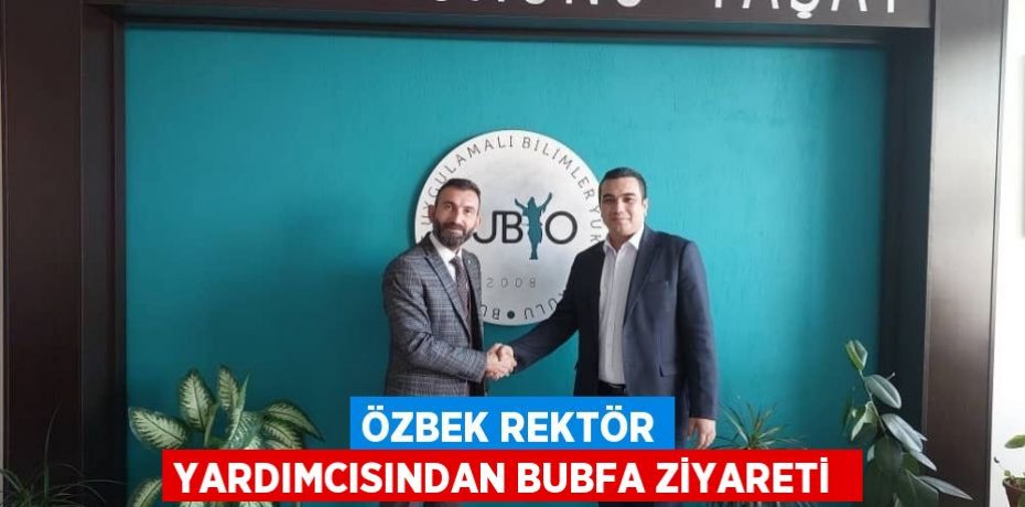 Özbek Rektör Yardımcısından BUBFA ziyareti 