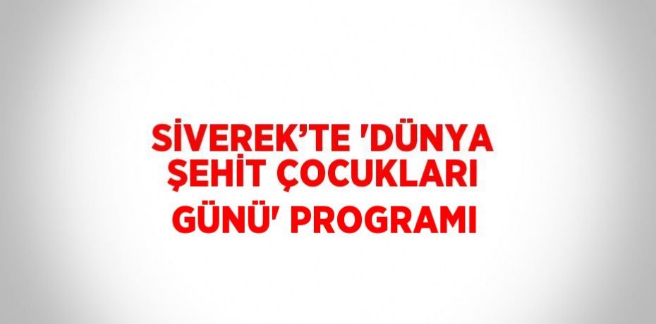 SİVEREK’TE 'DÜNYA ŞEHİT ÇOCUKLARI GÜNÜ' PROGRAMI