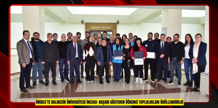 ÜNİDES’TE BALIKESİR ÜNİVERSİTESİ İMZASI: BAŞARI GÖSTEREN ÖĞRENCİ TOPLULUKLARI ÖDÜLLENDİRİLDİ