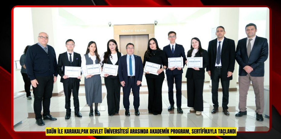 BAÜN İLE KARAKALPAK DEVLET ÜNİVERSİTESİ ARASINDA AKADEMİK PROGRAM, SERTİFİKAYLA TAÇLANDI