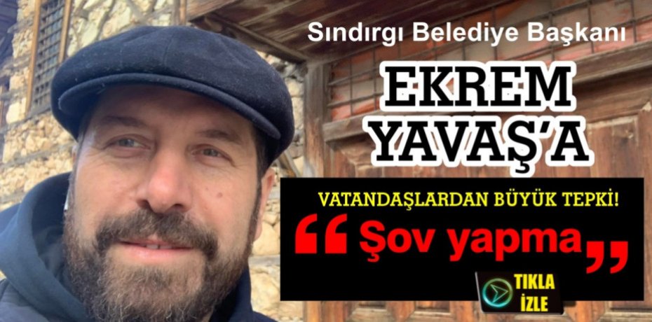"ŞOV YAPMA"