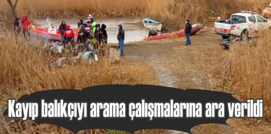 Kayıp balıkçıyı arama çalışmalarına ara verildi