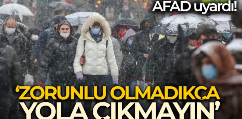 "ZORUNLU OLMADIKÇA YOLA ÇIKMAYIN"