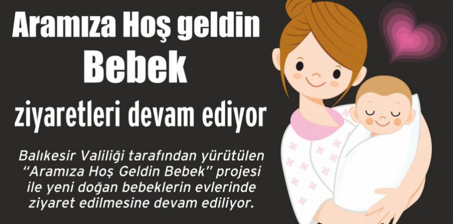 “Aramıza Hoş geldin Bebek” ziyaretleri devam ediyor