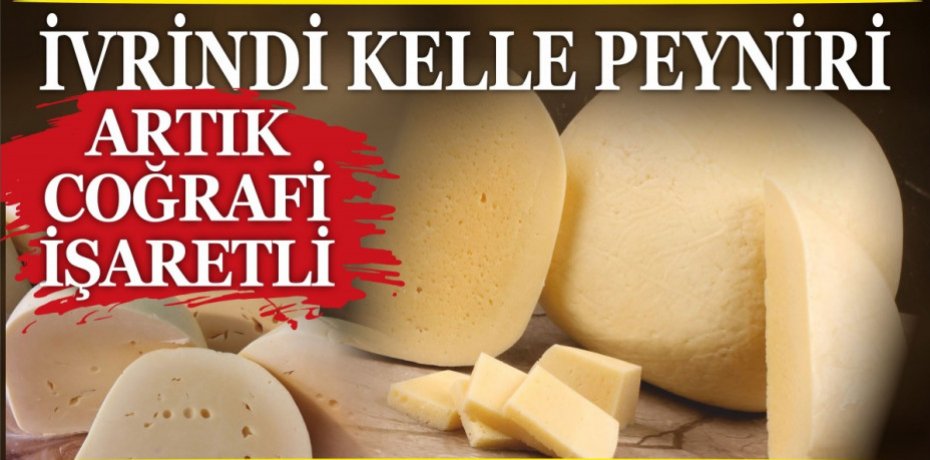 İVRİNDİ KELLE PEYNİRİ ARTIK COĞRAFİ İŞARETLİ