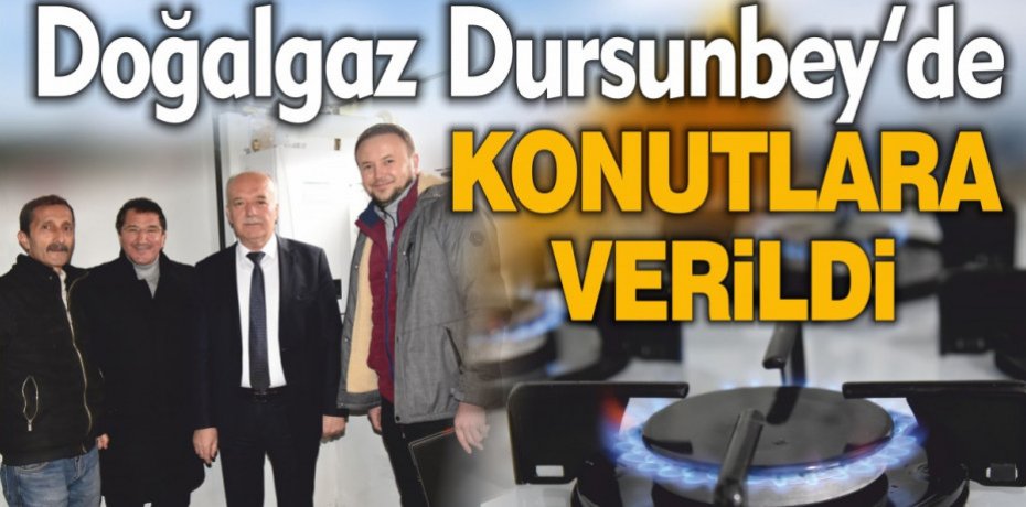 Doğalgaz Dursunbey’de Konutlara Verildi
