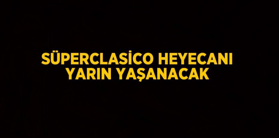 SÜPERCLASİCO HEYECANI YARIN YAŞANACAK