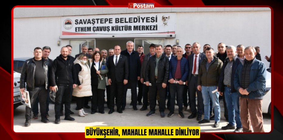 BÜYÜKŞEHİR, MAHALLE MAHALLE DİNLİYOR
