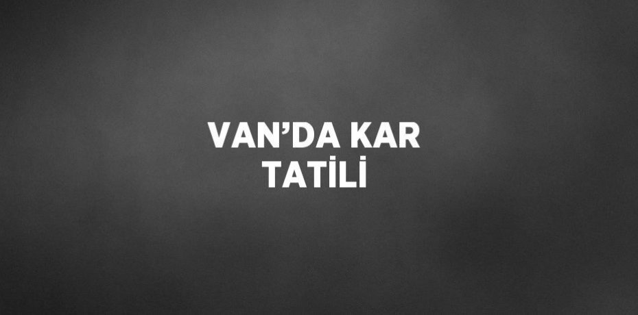 VAN’DA KAR TATİLİ