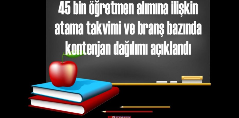 45 bin öğretmen alımına ilişkin atama takvimi ve branş bazında kontenjan dağılımı açıklandı