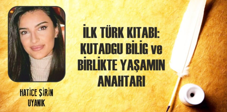 İLK TÜRK KITABI: KUTADGU BİLİG ve BİRLİKTE YAŞAMIN ANAHTARI