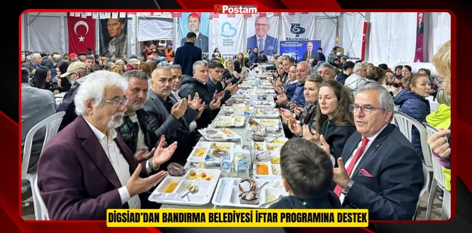 DİGSİAD’DAN BANDIRMA BELEDİYESİ İFTAR PROGRAMINA DESTEK