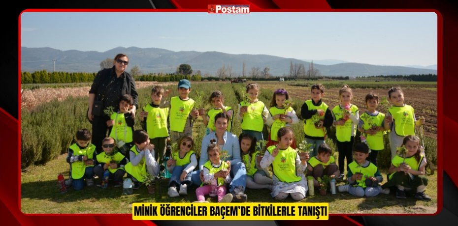 MİNİK ÖĞRENCİLER BAÇEM’DE BİTKİLERLE TANIŞTI