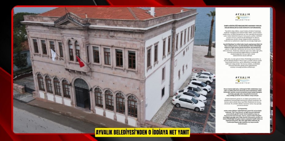 AYVALIK BELEDİYESİ’NDEN O İDDİAYA NET YANIT