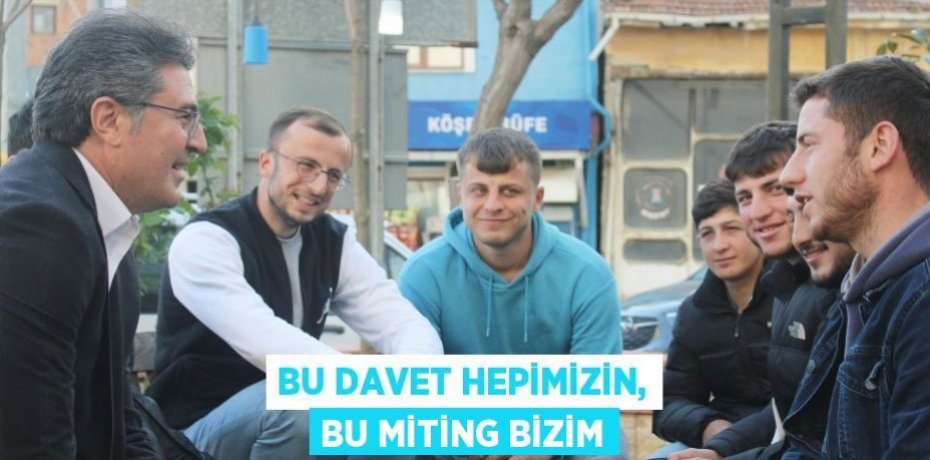 BU DAVET HEPİMİZİN, BU MİTİNG BİZİM