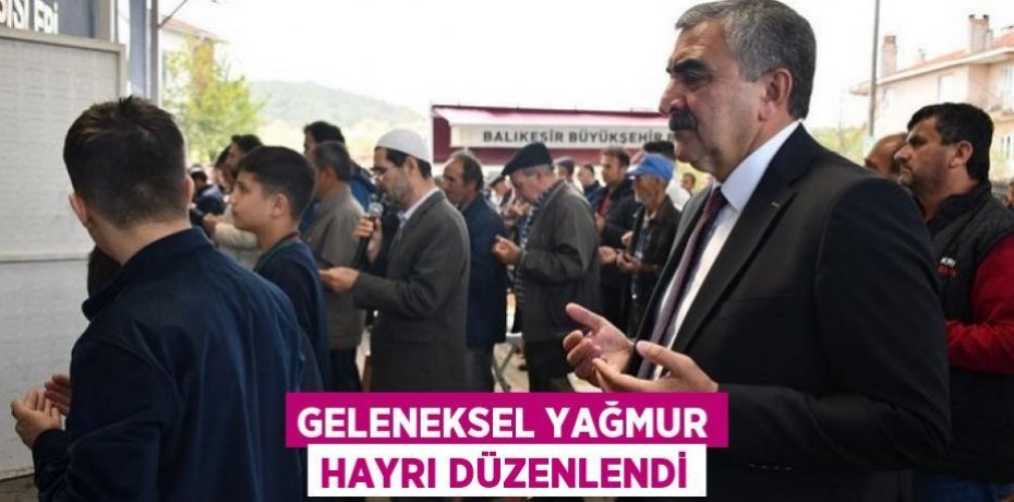 GELENEKSEL YAĞMUR HAYRI DÜZENLENDİ