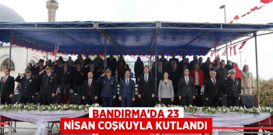 Bandırma’da 23 Nisan coşkuyla kutlandı