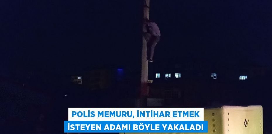 POLİS MEMURU, İNTİHAR ETMEK İSTEYEN ADAMI BÖYLE YAKALADI