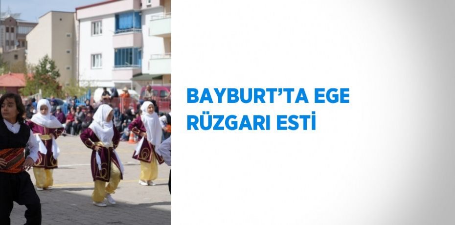 BAYBURT’TA EGE RÜZGARI ESTİ