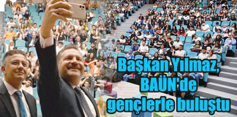 Başkan Yılmaz, BAÜN’de gençlerle buluştu