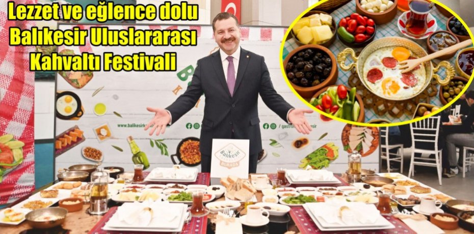 Lezzet ve eğlence dolu Balıkesir Uluslararası Kahvaltı Festivali