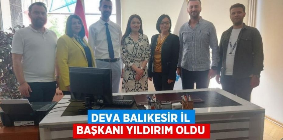 DEVA BALIKESİR İL BAŞKANI YILDIRIM OLDU