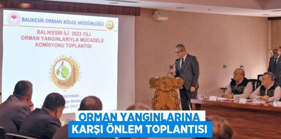 Orman yangınlarına karşı önlem toplantısı