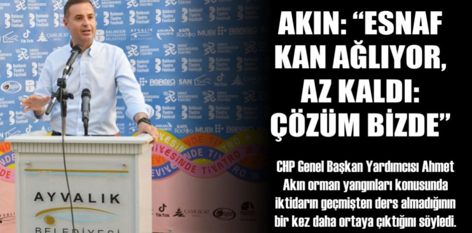 AKIN: “ESNAF KAN AĞLIYOR, AZ KALDI: ÇÖZÜM BİZDE”