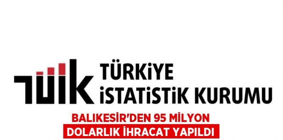 Balıkesir'den 95 milyon dolarlık ihracat yapıldı
