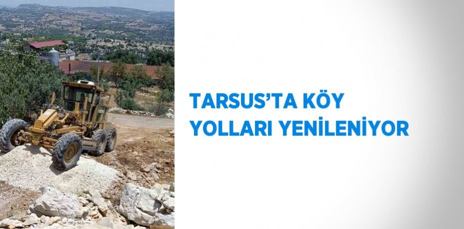 TARSUS’TA KÖY YOLLARI YENİLENİYOR
