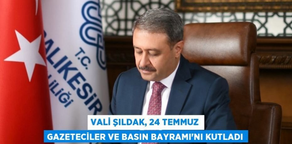 Vali Şıldak, 24 Temmuz Gazeteciler ve Basın Bayramı'nı kutladı