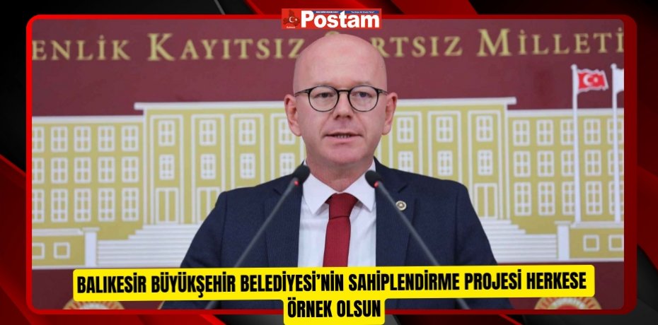 BALIKESİR BÜYÜKŞEHİR BELEDİYESİ’NİN SAHİPLENDİRME PROJESİ HERKESE ÖRNEK OLSUN