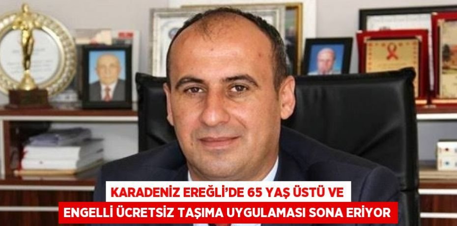 KARADENİZ EREĞLİ’DE 65 YAŞ ÜSTÜ VE ENGELLİ ÜCRETSİZ TAŞIMA UYGULAMASI SONA ERİYOR