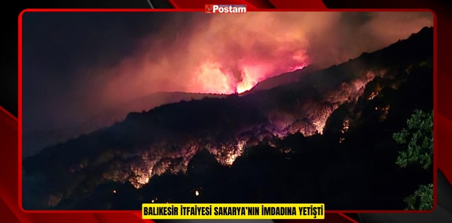 BALIKESİR İTFAİYESİ SAKARYA’NIN İMDADINA YETİŞTİ