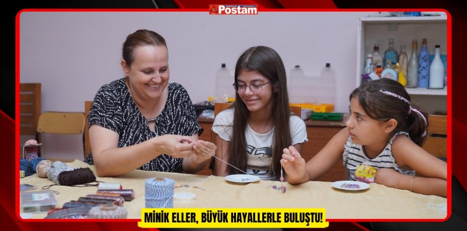 MİNİK ELLER, BÜYÜK HAYALLERLE BULUŞTU!