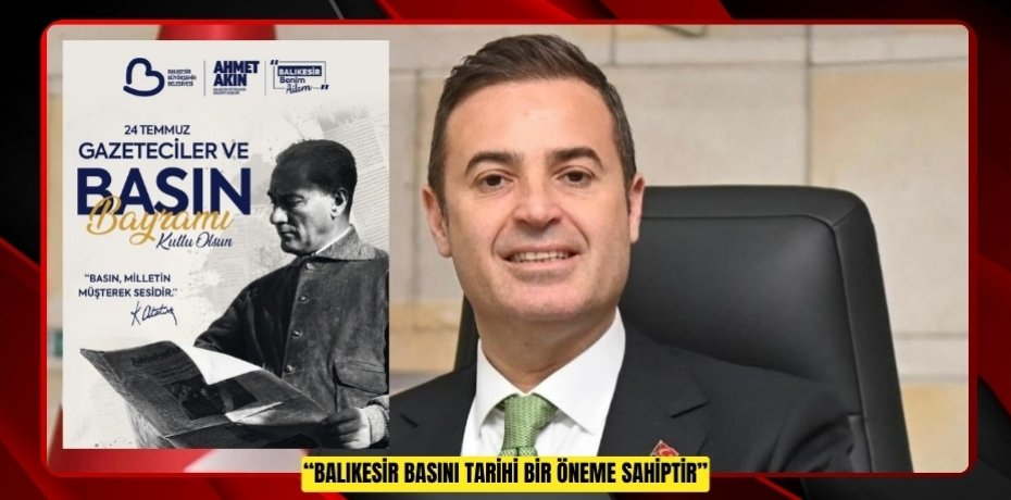 “BALIKESİR BASINI TARİHİ BİR ÖNEME SAHİPTİR”
